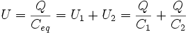 U = \frac{Q}{C_{eq}} = U_1 + U_2 = \frac{Q}{C_1} + \frac{Q}{C_2} \,