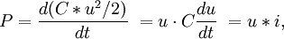 P = \frac{d(C*u^2/2)}{dt} \ = u \cdot C \frac{du}{dt} \ = u*i,